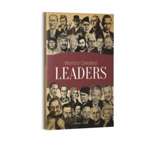 World’s Greatest Leaders: Biographies of Inspirational Personalities For Kids