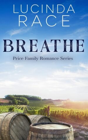 Breathe: A Small Town Winery Romance (A Price Family Romance Novel Book 1)
