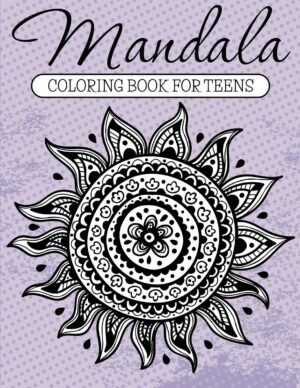 Mandala Coloring Book For Teens: Adult Coloring Book (Art Book Series)