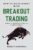 How to Make Money With Breakout Trading: A Simple Stock Market Book for Beginners – The Secret of becoming Intelligent Investor – Price Action Trading through subconscious mind and the Power of Now